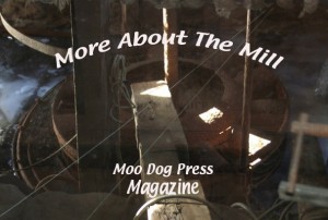 More images about the mill and a recent visit on Moo Dog Press Magazine. More images and stories about old mills and explorations on Moo Dog Press Magazine.